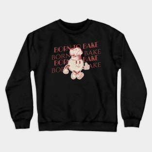 Born to bake Crewneck Sweatshirt